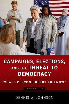 Campaigns, Elections, and the Threat to Democracy: What Everyone Needs to Know (R) by Dennis W. Johnson 9780197641972