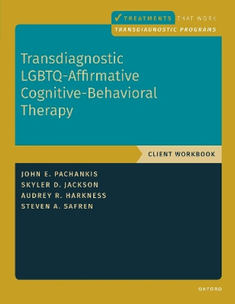 Transdiagnostic LGBTQ-Affirmative Cognitive-Behavioral Therapy: Workbook by John E. Pachankis 9780197643341