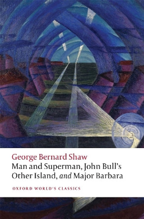 Man and Superman, John Bull's Other Island, and Major Barbara by George Bernard Shaw 9780198828853