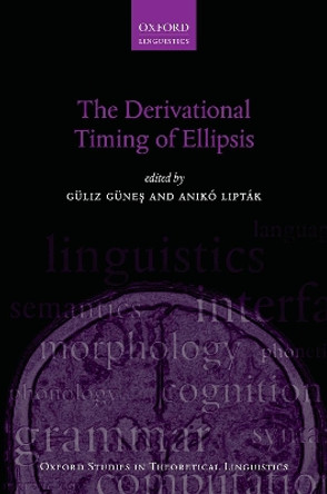 The Derivational Timing of Ellipsis by Guliz Gunes 9780198849490