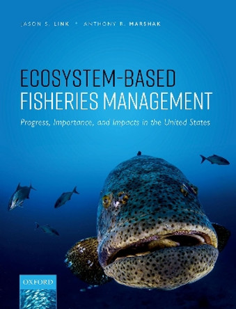 Ecosystem-Based Fisheries Management: Progress, Importance, and Impacts in the United States by Jason S. Link 9780192843463