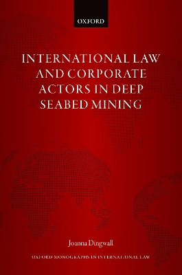 International Law and Corporate Actors in Deep Seabed Mining by Joanna Dingwall 9780192898265