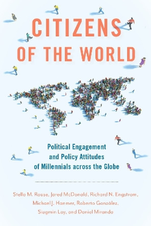 Citizens of the World: Political Engagement and Policy Attitudes of Millennials across the Globe by Stella M. Rouse 9780197599372