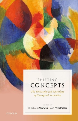 Shifting Concepts: The Philosophy and Psychology of Conceptual Variability by Teresa Marques 9780198803331