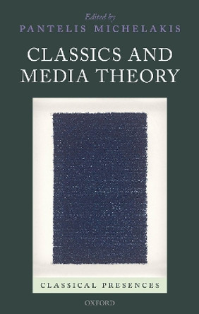 Classics and Media Theory by Pantelis Michelakis 9780198846024