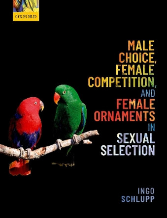 Male Choice, Female Competition, and Female Ornaments in Sexual Selection by Ingo Schlupp 9780198818946