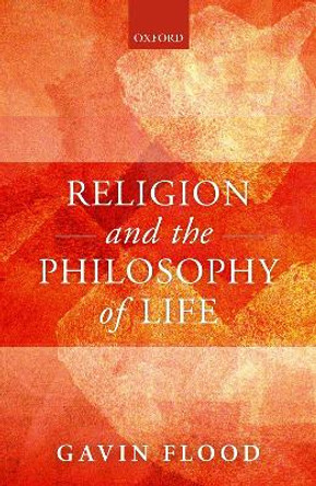 Religion and the Philosophy of Life by Gavin Flood 9780198836124
