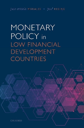 Monetary Policy in Low Financial Development Countries by Juan Antonio Morales 9780198854715