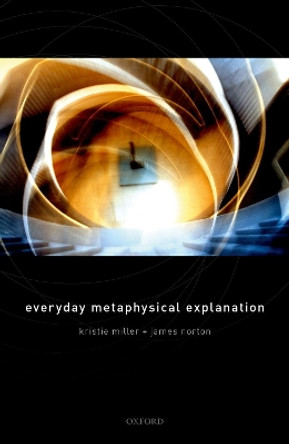 Everyday Metaphysical Explanation by Kristie Miller 9780198857303