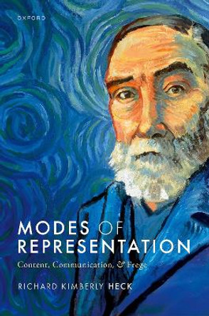 Modes of Representation: Content, Communication, and Frege by Richard Kimberly Heck 9780198861591