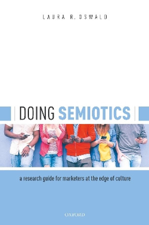 Doing Semiotics: A Research Guide for Marketers at the Edge of Culture by Laura R. Oswald 9780198862116