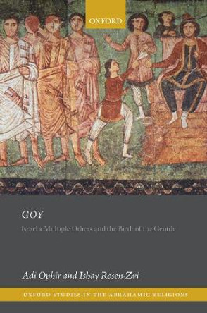 Goy: Israel's Multiple Others and the Birth of the Gentile by Adi Ophir 9780198866466