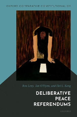 Deliberative Peace Referendums by Ron Levy 9780198867036