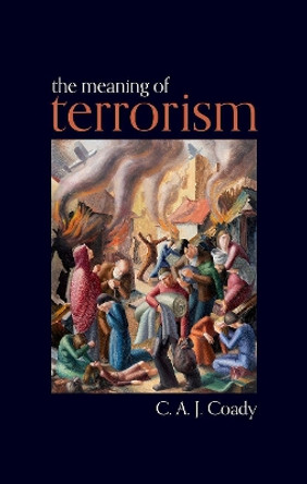 The Meaning of Terrorism by C. A. J. Coady 9780199603961