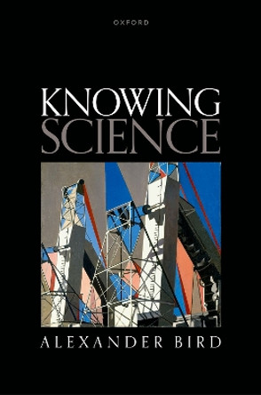 Knowing Science by Alexander Bird 9780199606658