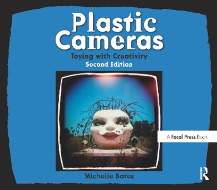 Plastic Cameras: Toying with Creativity by Michelle Bates 9780240814216 Plastic Cameras: Toying with Creativity by Michelle Bates 9780240814216