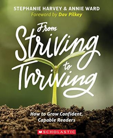 From Striving to Thriving: How to Grow Confident, Capable Readers by Stephanie Harvey