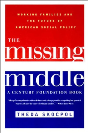 The Missing Middle: Working Families and the Future of American Social Policy by Theda Skocpol 9780393321135