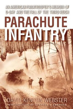 Parachute Infantry: an American Paratroopers Memoir of D-Day and the Fall of the Third Reich by David Webster 9780385336499