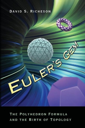 Euler's Gem: The Polyhedron Formula and the Birth of Topology by David S. Richeson 9780691154572