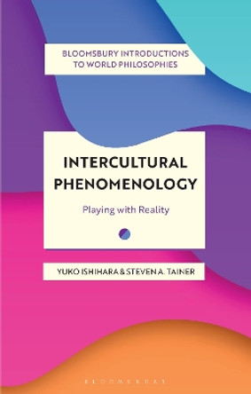 Intercultural Phenomenology: Playing with Reality by Yuko Ishihara 9781350298293