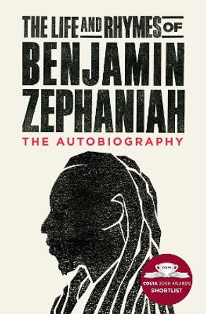 The Life and Rhymes of Benjamin Zephaniah: The Autobiography by Benjamin Zephaniah 9781471168956