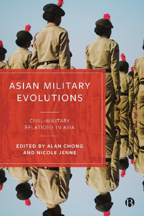 Asian Military Evolutions: Civil–Military Relations in Asia by Alan Chong 9781529229325