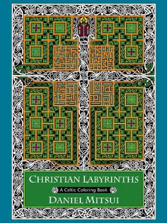 Christian Labyrinths: A Celtic Coloring Book by Daniel Mitsui 9781594715396