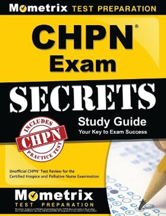 Chpn Exam Secrets Study Guide: Unofficial Chpn Test Review for the Certified Hospice and Palliative Nurse Examination by Mometrix Unofficial Test Prep Staff for the Chpn Exam 9781609713447