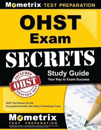 Ohst Exam Secrets Study Guide: Ohst Test Review for the Occupational Health and Safety Technologist Exam by Mometrix Safety Certification Test Tea 9781610723930