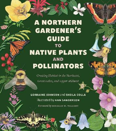 A Northern Gardener's Guide to Native Plants and Pollinators by Lorraine Johnson 9781642832990