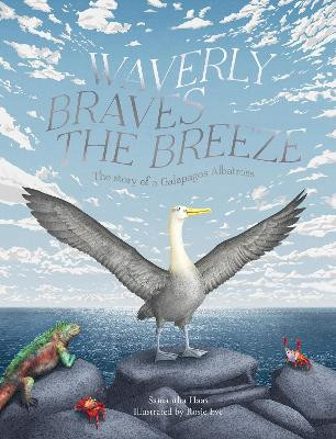 Waverly Braves The Breeze: The Story of the Galapagos Albatross (Friendship Books for Kids, Kids Book about Fear) by Samantha Haas 9781735311562