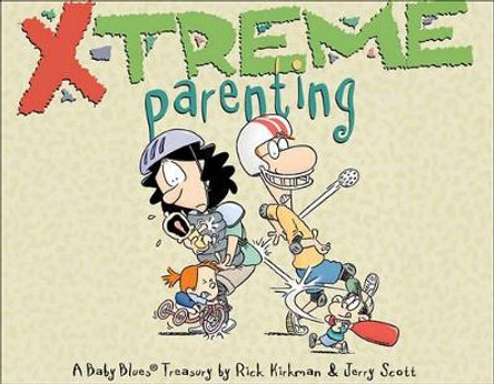 X-Treme Parenting: A Baby Blues Treasury by Rick Kirkman 9780740770975