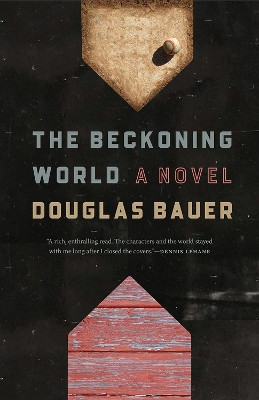 The Beckoning World: A Novel by Douglas Bauer 9781609388478