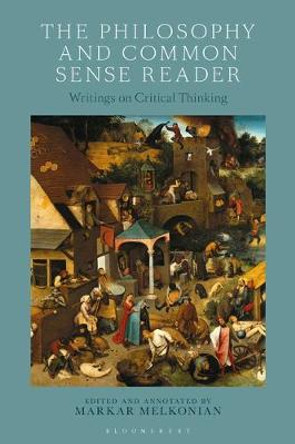 The Philosophy and Common Sense Reader: Writings on Critical Thinking by Markar Melkonian