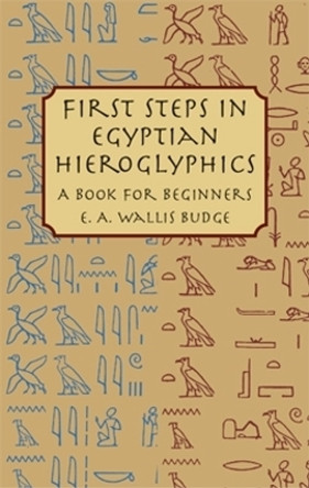 First Steps in Egyptian: A Book for Beginners by E. A. Wallis Budge 9780486430997