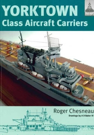 Yorktown Class Aircraft Carriers by Roger Chesneau 9781848322271