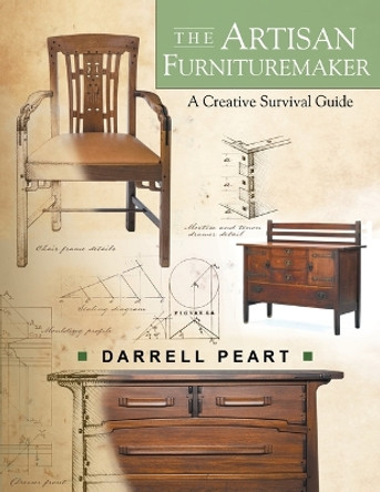 Artisan Furnituremaker: A Creative Survival Guide by Darrell Peart 9781610353922