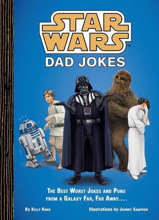 Star Wars: Dad Jokes: The Best Worst Jokes and Puns from a Galaxy Far, Far Away... by Kelly Knox 9781797227450
