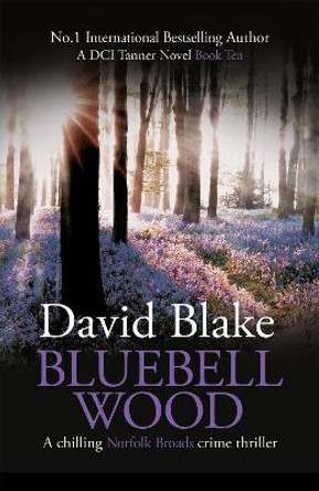 Bluebell Wood: A chilling Norfolk Broads crime thriller by David Blake 9781916347991