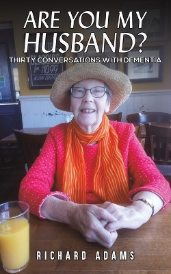Are You My Husband?: Thirty Conversations with Dementia by Richard Adams 9781035843329