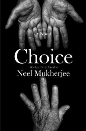 Choice: A Novel by Neel Mukherjee 9781324075011