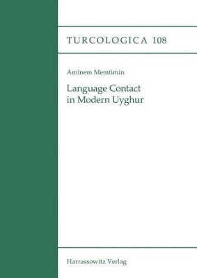 Language Contact in Modern Uyghur by Aminem Memtimin 9783447106313