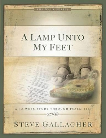 A Lamp Unto My Feet: A 12-Week Study Through Psalm 119 by Steve Gallagher 9780975883259