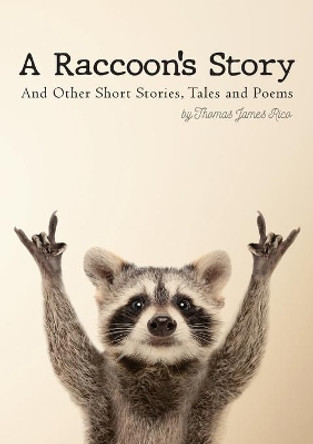 A Raccoon's Story: And Other Short Stories, Tales and Poems by Thomas James Rico 9781087930138