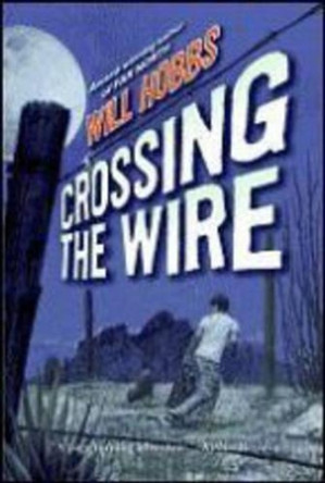 Crossing the Wire by Will Hobbs 9780060741402