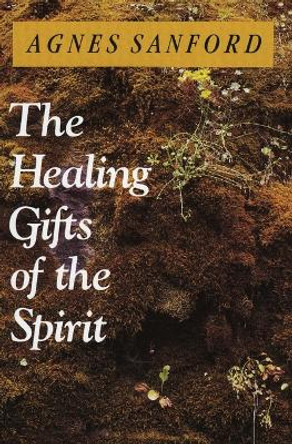 The Healing Gifts of the Spirit by Agnes Mary White Sanford 9780060670528