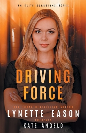 Driving Force: An Elite Guardians Novel by Lynette Eason 9781953783196