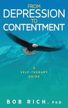 From Depression to Contentment: A Self-Therapy Guide by Bob Rich 9781615994366