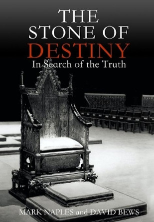 The Stone of Destiny: In Search of the Truth by Mark Naples 9781838430818